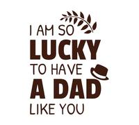 i am so Lucky to Have a dad Like You Fathers Day Quote in Fine Carving Decals 38x50.2cm Personalized Customization Coffee