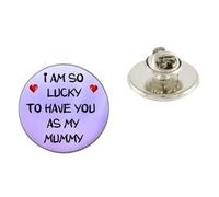 I Am So Lucky To Have You As My Mummy Pin Badge Metal 25mm Birthday Gift N544