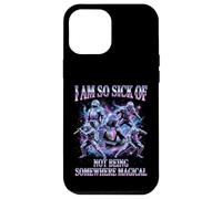 I Am So Sick Of Not Being Somewhere Magical Meme Case for iPhone 12 Pro Max
