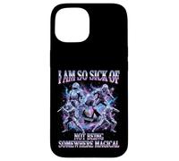 I Am So Sick Of Not Being Somewhere Magical Meme Case for iPhone 15