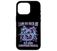 I Am So Sick Of Not Being Somewhere Magical Meme Case for iPhone 16 Pro