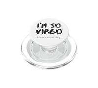 I Am So Virgo That's My Excuse Zodiac Sign Horoscope Funny PopSockets PopGrip for MagSafe