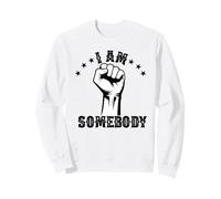 I Am Somebody Civil Rights Empowerment Equal Rights Protest Sweatshirt