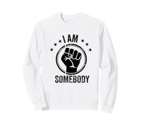 I Am Somebody Civil Rights Empowerment Equal Rights Protest Sweatshirt