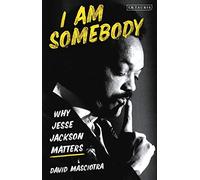 I Am Somebody: Why Jesse Jackson Matters