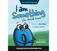 I Am Something You Should Know!: A Personal Letter from the Number Zero