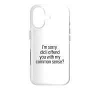 I Am Sorry Did I Offend You With My Common Sense Facts Logic Case for iPhone 17