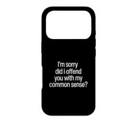 I Am Sorry Did I Offend You With My Common Sense Facts Logic Case for iPhone 17 Pro