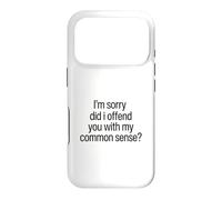 I Am Sorry Did I Offend You With My Common Sense Facts Logic Case for iPhone 17 Pro