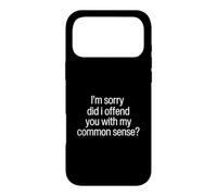 I Am Sorry Did I Offend You With My Common Sense Facts Logic Case for iPhone 17 Pro Max