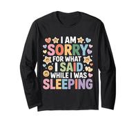 I Am Sorry for What I Said While I was Sleeping - Long Sleeve T-Shirt