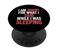 I Am Sorry For What I Said While I Was Sleeping - PopSockets Adhesive PopGrip