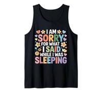 I Am Sorry for What I Said While I was Sleeping - Tank Top