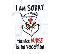 I Am Sorry The Nice Nurse Is On Vacation: Line Journal Notebook For Nurse. This Notebook Is The Perfect Gift For Friends, Family, And Anyone Else Who Is A Nurse.