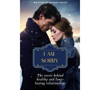 I am sorry: The secret behind healthy and long-lasting relationships: Tips for building healthy relationships and major reasons to be in a relationship