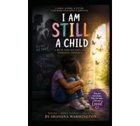 I Am Still A Child.: Understanding, Healing and Growing After Domestic Violence