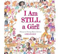 I Am Still a Girl!: Whimsical Poetry About Serious Girlology