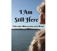 I am Still Here: Chronic Illness Has Not Won