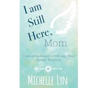 I am Still Here, Mom: Conversations with my Son From Heaven