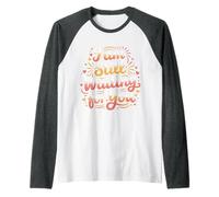I Am Still Waiting for You Love Phase Romance |- Raglan Baseball Tee