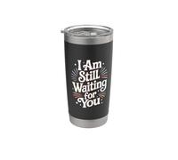 I Am Still Waiting for You Love Phase Romance - Stainless Steel Insulated Tumbler