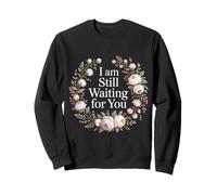 I Am Still Waiting For You Love Phase Romance - Sweatshirt