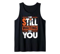 I Am Still Waiting for You Love Phase Romance - Tank Top