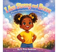 I Am Strong and Brave: A Positive Affirmation Book for Black Girls Ages 3-6