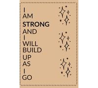 I Am Strong and I Will Build Up As I Go: A Minimalist Boho Self-Care Lined Journal