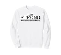 I AM STRONG Because I Have Been Weak Sweatshirt