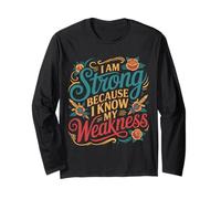 I Am Strong Because I Know My Weakness Strength - Long Sleeve T-Shirt