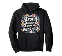 I Am Strong Because I Know My Weakness Strength - Pullover Hoodie