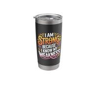 I Am Strong Because I Know My Weakness Strength |- Stainless Steel Insulated Tumbler