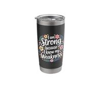 I Am Strong Because I Know My Weakness Strength - Stainless Steel Insulated Tumbler