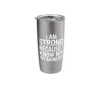 I Am Strong Because I Know My Weakness Strength |- Stainless Steel Insulated Tumbler