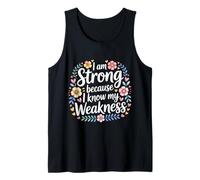 I Am Strong Because I Know My Weakness Strength - Tank Top