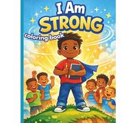 I Am Strong Coloring Book: A Positive Affirmations Coloring Book for Boys - Confidence, Courage & Self-Esteem for Kids Ages 4-8