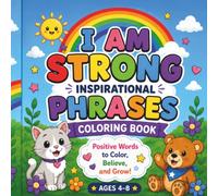 I Am Strong Inspirational Phrases Coloring Book: Bold & Easy Coloring Pages with Inspirational Phrases to Build Confidence, Courage, and Self-Belief for Kids Ages 4-8