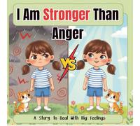 I Am Stronger Than Anger: A Picture Book About Anger Management and Emotional Awareness for Kids (Discover My Feelings Series)