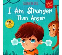 I Am Stronger Than Anger: Picture Book About Anger Management And Dealing With Kids Emotions And Feelings (Preschool Feelings Book, Self-Regulation Skills) (World of Kids Emotions)