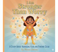 "I AM STRONGER THAN WORRY": A story about managing fear and finding calm