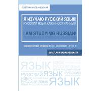 I AM STUDYING RUSSIAN: Russian as a Foreign Language (elementary level A1) Workbook