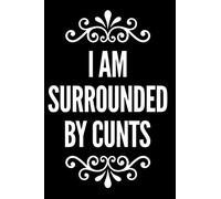 I Am Surrounded By Cunts: 110-Page Blank Lined Journal Funny Office Work Cowoker Gag Gift Idea