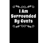 I Am Surrounded By Cunts: 110-Page Blank Lined Journal Funny Office Work Cowoker Gag Gift Idea