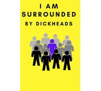I am Surrounded by Dickheads, Funny Joke Office Notebook, 120 pages, Blank Lined Paper.: A funny workplace Gift
