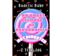 I am sweet because of personality Not diabetes 2 Years Log Diabetic Diary:Blood Glucose Level Before and After Meals,Diabetic Log Books for Type 1 ... Adults,110 Pages,Soft Matte Cover,Size 6 X9
