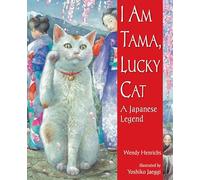 I Am Tama, Lucky Cat: A Japanese Legend