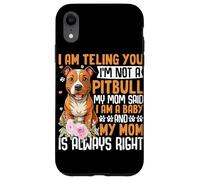 I Am Telling You I'm Not A Pitbull My Mom Said I Am A Baby A Case for iPhone XR