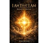 I AM THAT I AM: Beyond The False God