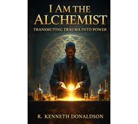 I Am the Alchemist: Transmuting Trauma Into Power: Ending the Cycle, Reclaiming the Self, and Becoming the Point Where It Stops